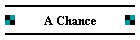 A Chance