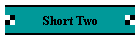 Short Two