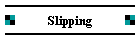 Slipping