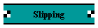 Slipping